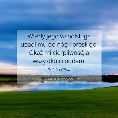 Picture 07 - Mateusza 18:29 POLUBG - Wtedy jego współsługa upadł mu do nóg i - Bible Verse Picture