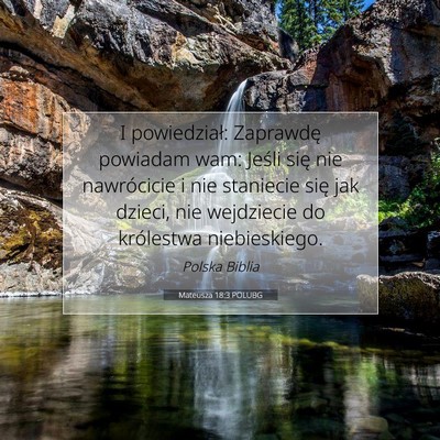 Picture 07 - Mateusza 18:3 POLUBG - I powiedział: Zaprawdę powiadam wam: Jeśli - Bible Verse Picture