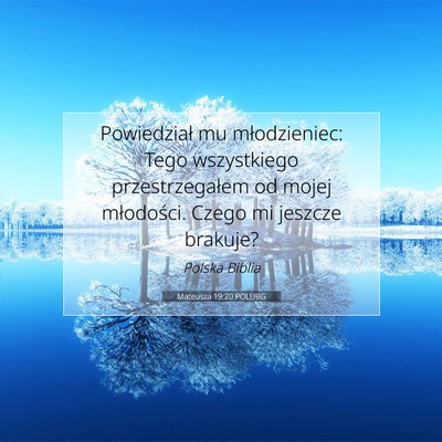 Picture 07 - Mateusza 19:20 POLUBG - Powiedział mu młodzieniec: Tego wszystkiego - Bible Verse Picture
