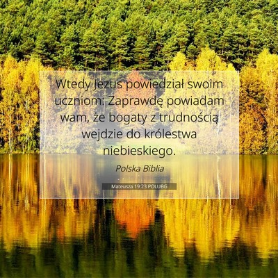 Picture 07 - Mateusza 19:23 POLUBG - Wtedy Jezus powiedział swoim uczniom: Zaprawdę - Bible Verse Picture