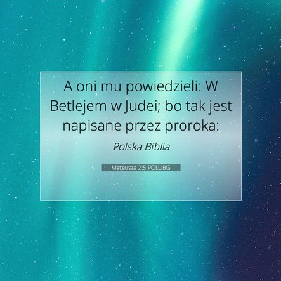 Picture 07 - Mateusza 2:5 POLUBG - A oni mu powiedzieli: W Betlejem w Judei; bo tak - Bible Verse Picture