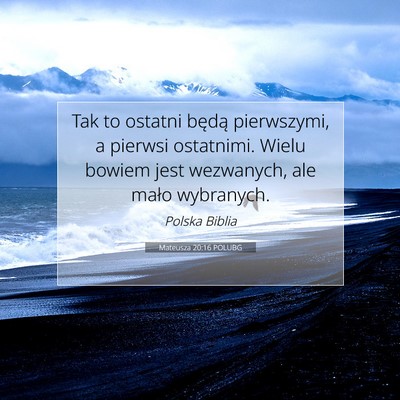 Picture 07 - Mateusza 20:16 POLUBG - Tak to ostatni będą pierwszymi, a pierwsi - Bible Verse Picture