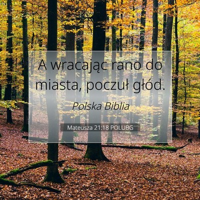 Picture 07 - Mateusza 21:18 POLUBG - A wracając rano do miasta, poczuł - Bible Verse Picture