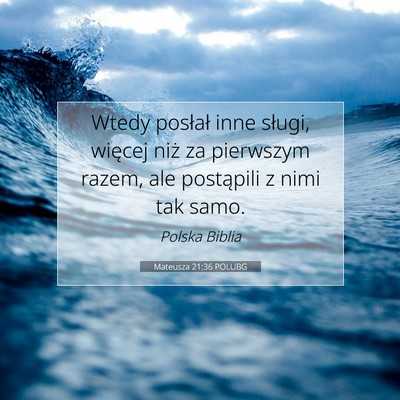 Picture 07 - Mateusza 21:36 POLUBG - Wtedy posłał inne sługi, więcej niż za - Bible Verse Picture