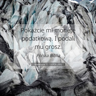 Picture 07 - Mateusza 22:19 POLUBG - Pokażcie mi monetę podatkową. I podali mu - Bible Verse Picture