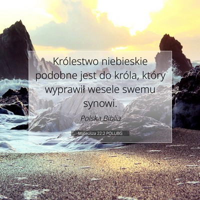Picture 07 - Mateusza 22:2 POLUBG - Królestwo niebieskie podobne jest do króla, - Bible Verse Picture