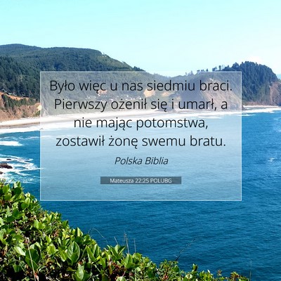 Picture 07 - Mateusza 22:25 POLUBG - Było więc u nas siedmiu braci. Pierwszy - Bible Verse Picture