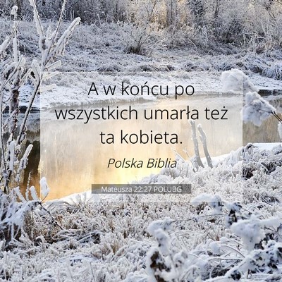 Picture 07 - Mateusza 22:27 POLUBG - A w końcu po wszystkich umarła też ta - Bible Verse Picture