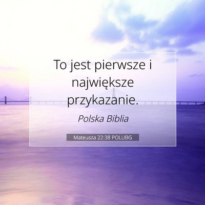 Picture 07 - Mateusza 22:38 POLUBG - To jest pierwsze i największe - Bible Verse Picture