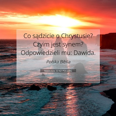 Picture 07 - Mateusza 22:42 POLUBG - Co sądzicie o Chrystusie? Czyim jest synem? - Bible Verse Picture