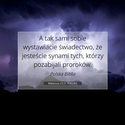 Picture 07 - Mateusza 23:31 POLUBG - A tak sami sobie wystawiacie świadectwo, że - Bible Verse Picture