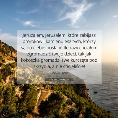 Picture 07 - Mateusza 23:37 POLUBG - Jeruzalem, Jeruzalem, które zabijasz proroków i - Bible Verse Picture