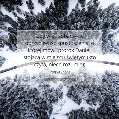Picture 07 - Mateusza 24:15 POLUBG - Gdy więc zobaczycie obrzydliwość spustoszenia, - Bible Verse Picture