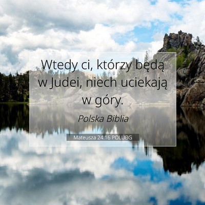 Picture 07 - Mateusza 24:16 POLUBG - Wtedy ci, którzy będą w Judei, niech uciekają - Bible Verse Picture