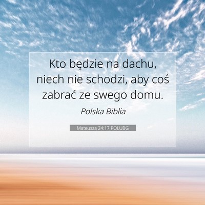 Picture 07 - Mateusza 24:17 POLUBG - Kto będzie na dachu, niech nie schodzi, aby coś - Bible Verse Picture