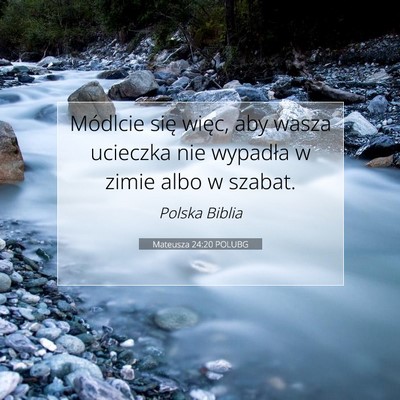 Picture 07 - Mateusza 24:20 POLUBG - Módlcie się więc, aby wasza ucieczka nie - Bible Verse Picture