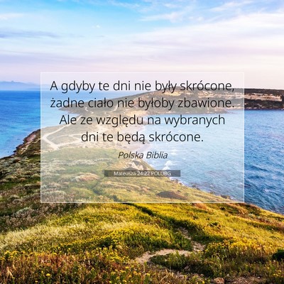 Picture 07 - Mateusza 24:22 POLUBG - A gdyby te dni nie były skrócone, żadne ciało - Bible Verse Picture
