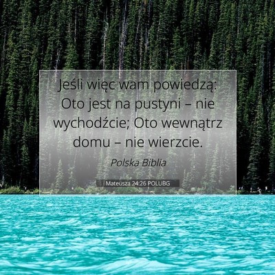 Picture 07 - Mateusza 24:26 POLUBG - Jeśli więc wam powiedzą: Oto jest na pustyni - Bible Verse Picture