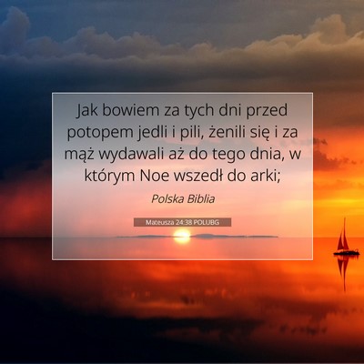 Picture 07 - Mateusza 24:38 POLUBG - Jak bowiem za tych dni przed potopem jedli i - Bible Verse Picture