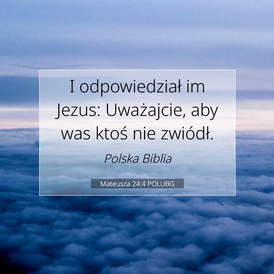 Picture 07 - Mateusza 24:4 POLUBG - I odpowiedział im Jezus: Uważajcie, aby was - Bible Verse Picture