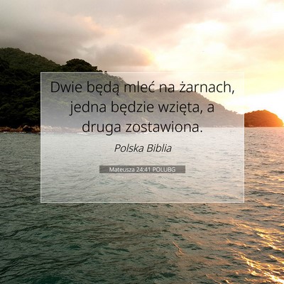 Picture 07 - Mateusza 24:41 POLUBG - Dwie będą mleć na żarnach, jedna będzie - Bible Verse Picture
