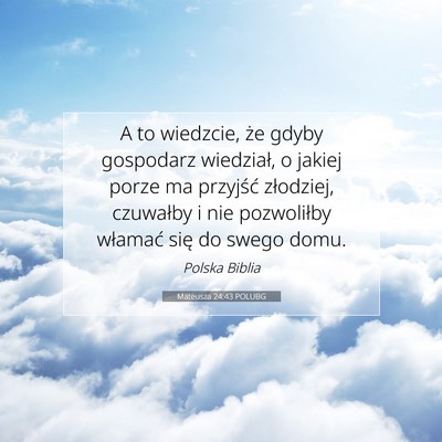Picture 07 - Mateusza 24:43 POLUBG - A to wiedzcie, że gdyby gospodarz wiedział, o - Bible Verse Picture