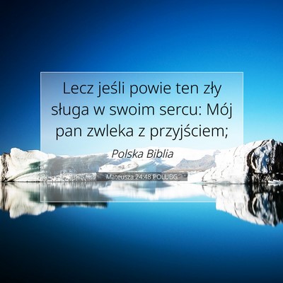 Picture 07 - Mateusza 24:48 POLUBG - Lecz jeśli powie ten zły sługa w swoim sercu: - Bible Verse Picture
