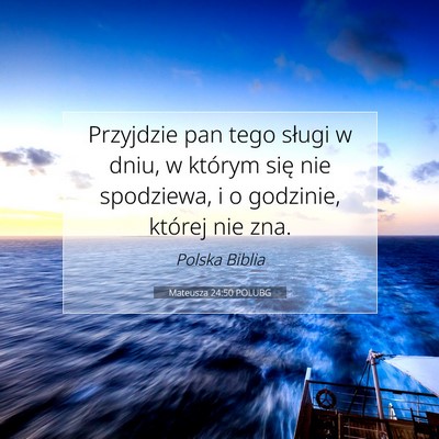 Picture 07 - Mateusza 24:50 POLUBG - Przyjdzie pan tego sługi w dniu, w którym się - Bible Verse Picture