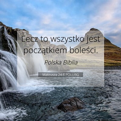 Picture 07 - Mateusza 24:8 POLUBG - Lecz to wszystko jest początkiem - Bible Verse Picture