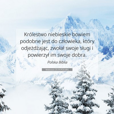 Picture 07 - Mateusza 25:14 POLUBG - Królestwo niebieskie bowiem podobne jest do - Bible Verse Picture