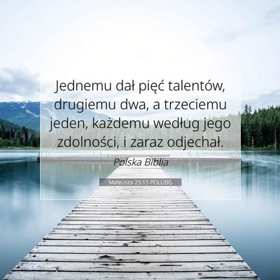 Picture 07 - Mateusza 25:15 POLUBG - Jednemu dał pięć talentów, drugiemu dwa, a - Bible Verse Picture