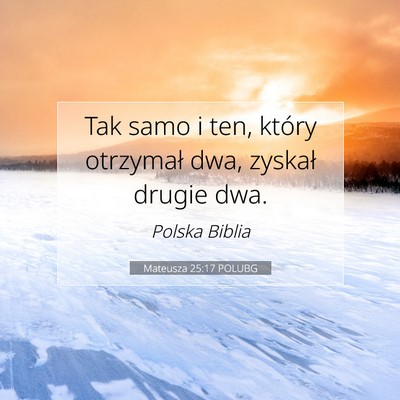 Picture 07 - Mateusza 25:17 POLUBG - Tak samo i ten, który otrzymał dwa, zyskał - Bible Verse Picture