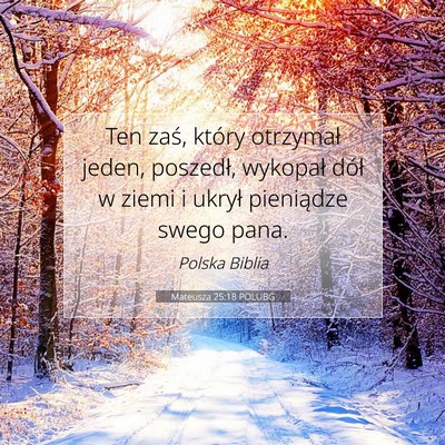 Picture 07 - Mateusza 25:18 POLUBG - Ten zaś, który otrzymał jeden, poszedł, - Bible Verse Picture