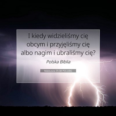 Picture 07 - Mateusza 25:38 POLUBG - I kiedy widzieliśmy cię obcym i przyjęliśmy - Bible Verse Picture
