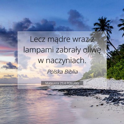 Picture 07 - Mateusza 25:4 POLUBG - Lecz mądre wraz z lampami zabrały oliwę w - Bible Verse Picture