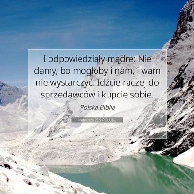 Picture 07 - Mateusza 25:9 POLUBG - I odpowiedziały mądre: Nie damy, bo mogłoby i - Bible Verse Picture