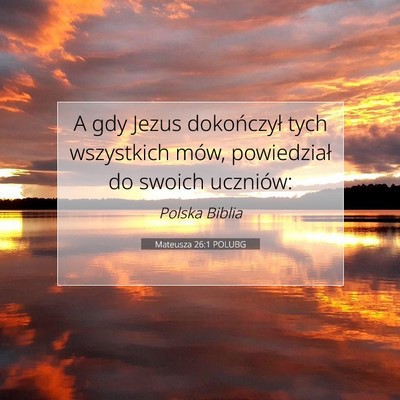 Picture 07 - Mateusza 26:1 POLUBG - A gdy Jezus dokończył tych wszystkich mów, - Bible Verse Picture