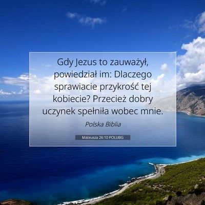 Picture 07 - Mateusza 26:10 POLUBG - Gdy Jezus to zauważył, powiedział im: Dlaczego - Bible Verse Picture