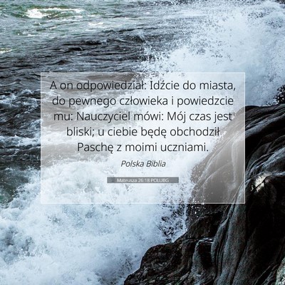 Picture 07 - Mateusza 26:18 POLUBG - A on odpowiedział: Idźcie do miasta, do pewnego - Bible Verse Picture