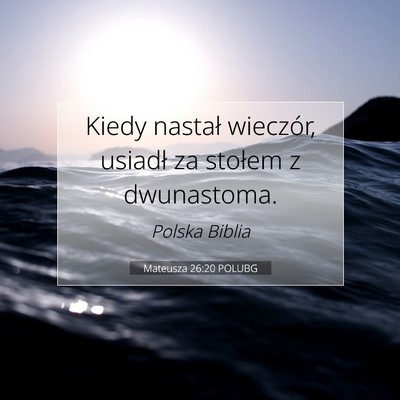 Picture 07 - Mateusza 26:20 POLUBG - Kiedy nastał wieczór, usiadł za stołem z - Bible Verse Picture