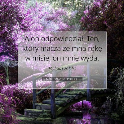 Picture 07 - Mateusza 26:23 POLUBG - A on odpowiedział: Ten, który macza ze mną - Bible Verse Picture