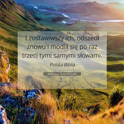 Picture 07 - Mateusza 26:44 POLUBG - I zostawiwszy ich, odszedł znowu i modlił się - Bible Verse Picture