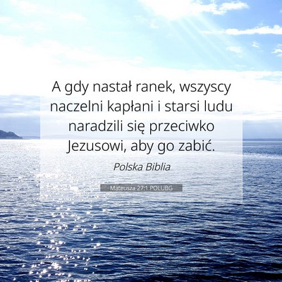 Picture 07 - Mateusza 27:1 POLUBG - A gdy nastał ranek, wszyscy naczelni kapłani i - Bible Verse Picture