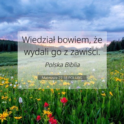 Picture 07 - Mateusza 27:18 POLUBG - Wiedział bowiem, że wydali go z - Bible Verse Picture
