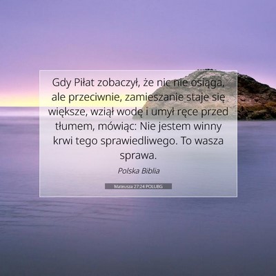 Picture 07 - Mateusza 27:24 POLUBG - Gdy Piłat zobaczył, że nic nie osiąga, ale - Bible Verse Picture