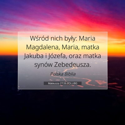 Picture 07 - Mateusza 27:56 POLUBG - Wśród nich były: Maria Magdalena, Maria, matka - Bible Verse Picture