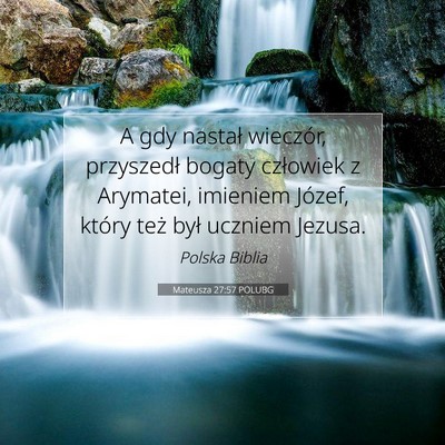 Picture 07 - Mateusza 27:57 POLUBG - A gdy nastał wieczór, przyszedł bogaty - Bible Verse Picture