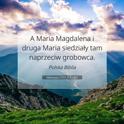 Picture 07 - Mateusza 27:61 POLUBG - A Maria Magdalena i druga Maria siedziały tam - Bible Verse Picture