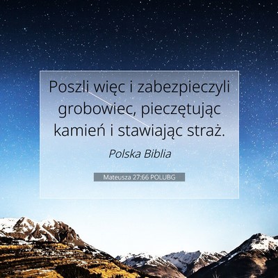 Picture 07 - Mateusza 27:66 POLUBG - Poszli więc i zabezpieczyli grobowiec, - Bible Verse Picture
