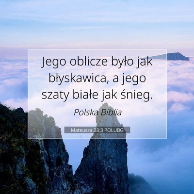 Picture 07 - Mateusza 28:3 POLUBG - Jego oblicze było jak błyskawica, a jego szaty - Bible Verse Picture